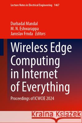 Wireless Edge Computing in Internet of Everything: Proceedings of Icwcie 2024 Durbadal Mandal M. N. Eshwarappa Jaroslav Frnda 9789819507870 Springer - książka
