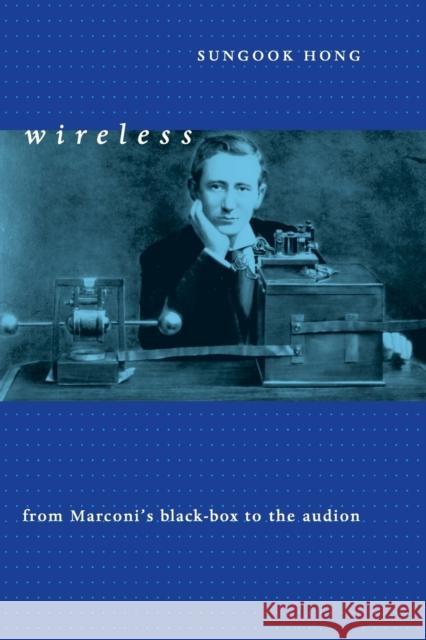 Wireless: From Marconi's Black-Box to the Audion Hong, Sungook 9780262514194 MIT Press (MA) - książka