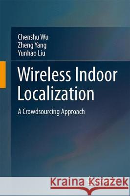 Wireless Indoor Localization: A Crowdsourcing Approach Wu, Chenshu 9789811303555 Springer - książka