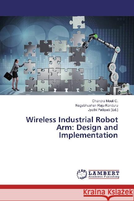 Wireless Industrial Robot Arm: Design and Implementation C., Chandra Mouli; Konduru, Nagabhushan Raju 9786202081818 LAP Lambert Academic Publishing - książka