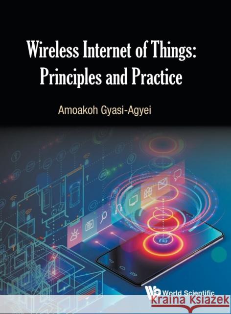 Wireless Internet of Things: Principles and Practice Gyasi-Agyei, Amoakoh 9789811201325 World Scientific Publishing Company - książka