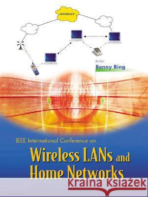 Wireless LANs and Home Networks: Connecting Offices and Homes - Proceedings of the International Conference Benny Bing 9789810248260 World Scientific Publishing Company - książka