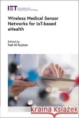 Wireless Medical Sensor Networks for Iot-Based Ehealth Fadi Al-Turjman 9781839530562 Institution of Engineering & Technology - książka