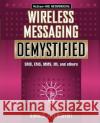 Wireless Messaging Demystified: SMS, EMS, Mms, Im, and Others Donald Longueuil 9780071386296 McGraw-Hill Professional Publishing