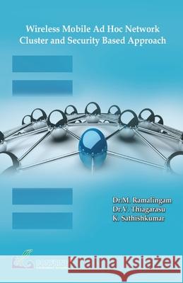 Wireless Mobile Ad Hoc Network-Cluster and Security Based Approach Dr M. Ramalingam Dr V. Thiagarasu K. Sathishkumar 9789386638090 Bonfring Technology Solutions - książka