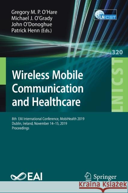 Wireless Mobile Communication and Healthcare: 8th Eai International Conference, Mobihealth 2019, Dublin, Ireland, November 14-15, 2019, Proceedings O'Hare, Gregory M. P. 9783030492885 Springer - książka