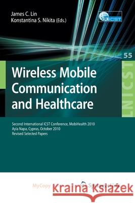 Wireless Mobile Communication and Healthcare: Second International ICST Conference, Mobihealth 2010, Ayia Napa, Cyprus, October 18 - 20, 2010, Revised Lin, James C. 9783642208645 Springer - książka