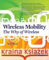 Wireless Mobility: The Why of Wireless Neil Reid 9780071628624 0