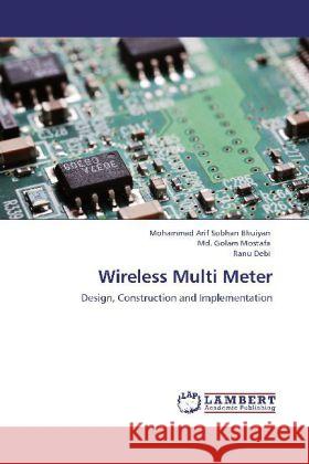 Wireless Multi Meter Arif Sobhan Bhuiyan, Mohammad, Golam Mostafa, Md., Debi, Ranu 9783848412051 LAP Lambert Academic Publishing - książka