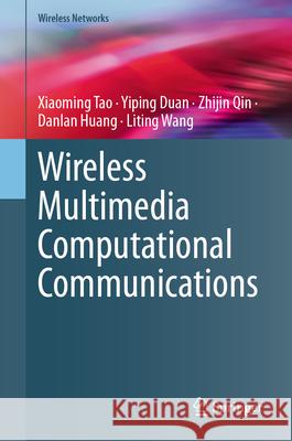 Wireless Multimedia Computational Communications Xiaoming Tao Yiping Duan Zhijin Qin 9783031641541 Springer - książka