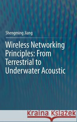 Wireless Networking Principles: From Terrestrial to Underwater Acoustic Shengming Jiang 9789811077746 Springer - książka