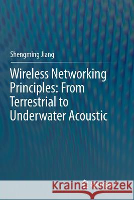 Wireless Networking Principles: From Terrestrial to Underwater Acoustic Shengming Jiang 9789811339998 Springer - książka