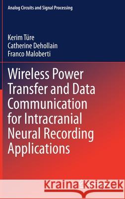 Wireless Power Transfer and Data Communication for Intracranial Neural Recording Applications Kerim Ture Catherine Dehollain Franco Maloberti 9783030408251 Springer - książka