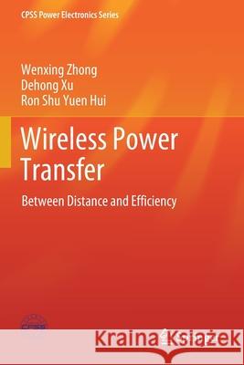 Wireless Power Transfer: Between Distance and Efficiency Wenxing Zhong Dehong Xu Ron Shu Yuen Hui 9789811524431 Springer - książka