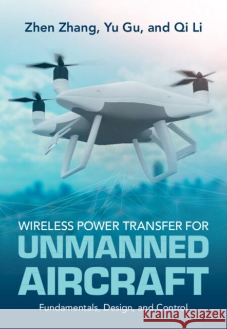 Wireless Power Transfer for Unmanned Aircraft: Fundamentals, Design, and Control Qi (Tianjin University) Li 9781108472432 Cambridge University Press - książka