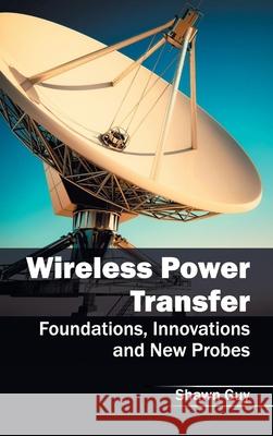 Wireless Power Transfer: Foundations, Innovations and New Probes Shawn Guy 9781632405258 Clanrye International - książka