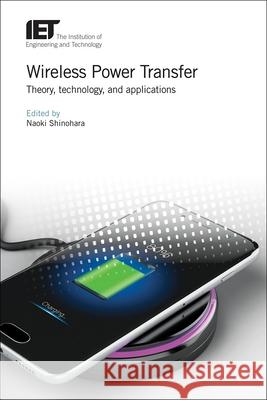 Wireless Power Transfer: Theory, Technology, and Applications Naoki Shinohara 9781785613463 Institution of Engineering & Technology - książka