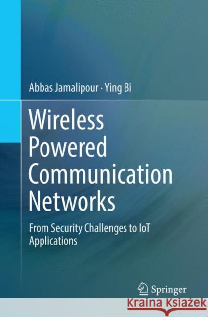 Wireless Powered Communication Networks: From Security Challenges to Iot Applications Jamalipour, Abbas 9783030074630 Springer - książka
