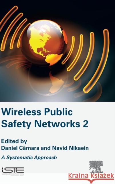 Wireless Public Safety Networks 2: A Systematic Approach Daniel Camara 9781785480522 ELSEVIER - książka