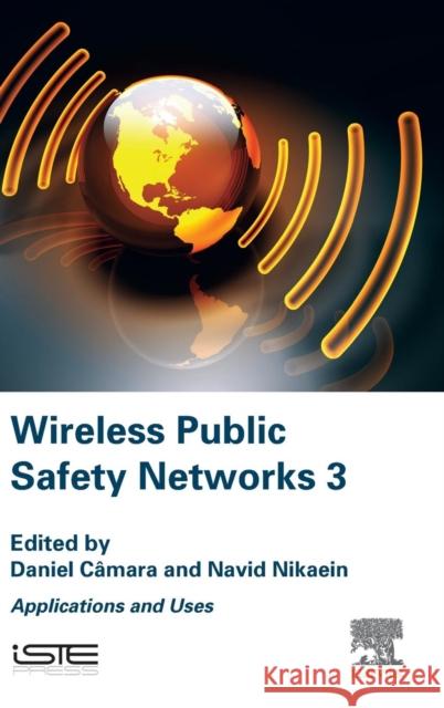 Wireless Public Safety Networks 3: Applications and Uses Daniel Camara Navid Nikaein 9781785480539 Iste Press - Elsevier - książka