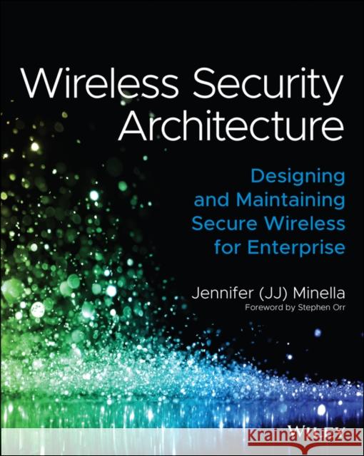 Wireless Security Architecture: Designing and Maintaining Secure Wireless for Enterprise Jennifer Minella 9781119883050 John Wiley & Sons Inc - książka