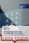 Wireless Security through Physical Layer Innovations You Wu Qiliang Zhang Yitao Wang 9783639702002 Scholars' Press