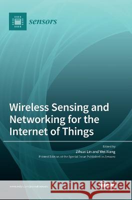 Wireless Sensing and Networking for the Internet of Things Zihuai Lin Wei Xiang  9783036574486 Mdpi AG - książka