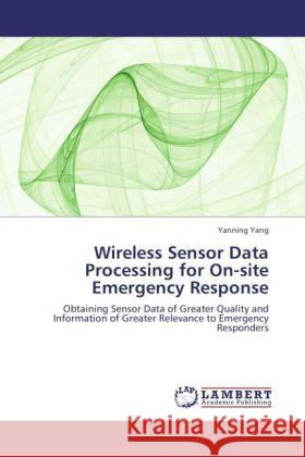 Wireless Sensor Data Processing for On-site Emergency Response Yang, Yanning 9783845473895 LAP Lambert Academic Publishing - książka