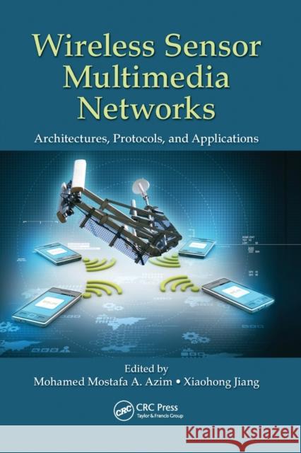 Wireless Sensor Multimedia Networks: Architectures, Protocols, and Applications Mohamed Mostafa a. Azim Xiaohong Jiang 9780367575366 CRC Press - książka