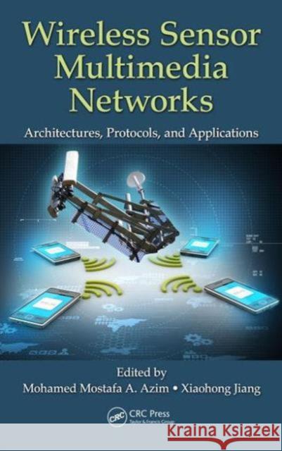 Wireless Sensor Multimedia Networks: Architectures, Protocols, and Applications Azim Zayed Mohamed Mostafa a 9781482253115 Apple Academic Press - książka