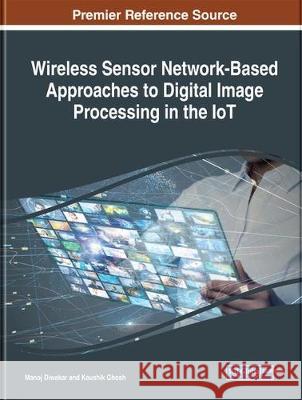 Wireless Sensor Network-Based Approaches to Digital Image Processing in the IoT  9781799832812 IGI Global - książka