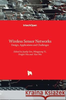 Wireless Sensor Networks - Design, Applications and Challenges Jaydip Sen Mingqiang Yi Fenglei Niu 9781803554532 Intechopen - książka