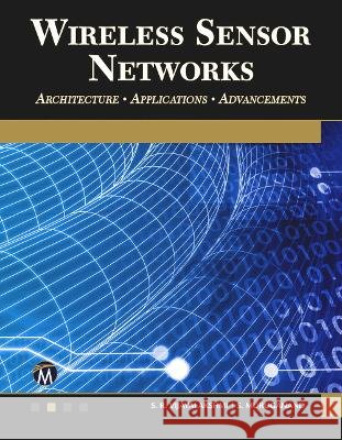 Wireless Sensor Networks: Architecture - Applications - Advancements Vijayalakshmi, S. R. 9781683922254 Mercury Learning & Information - książka