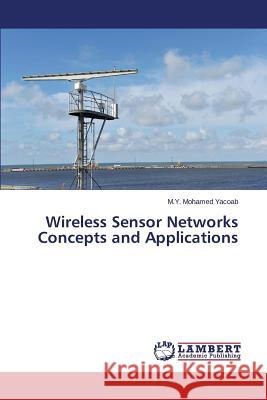 Wireless Sensor Networks Concepts and Applications Yacoab M. y. Mohamed 9783659135248 LAP Lambert Academic Publishing - książka