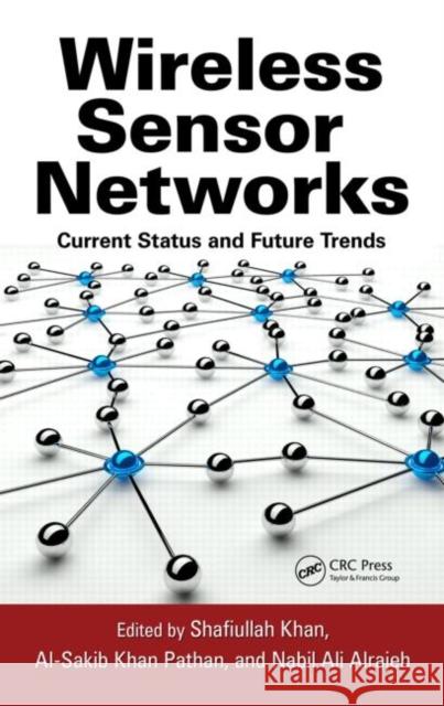 Wireless Sensor Networks: Current Status and Future Trends Khan, Shafiullah 9781466506060 CRC Press - książka