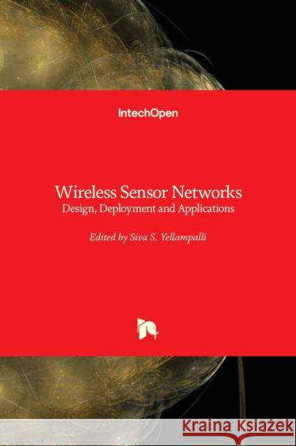 Wireless Sensor Networks: Design, Deployment and Applications Siva Yellampalli 9781838809096 Intechopen - książka