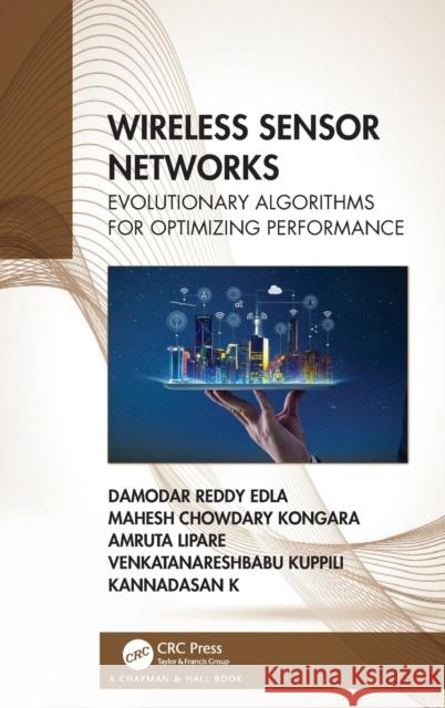 Wireless Sensor Networks: Evolutionary Algorithms for Optimizing Performance Damodar Reddy Edla Mahesh Chowdary Kongara Amruta Lipare 9780367342418 CRC Press - książka