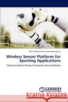 Wireless Sensor Platform for Sporting Applications Rama Subramanian Sankaranarayanan   9783847305866 LAP Lambert Academic Publishing AG & Co KG - książka