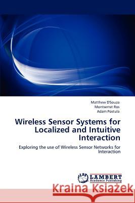Wireless Sensor Systems for Localized and Intuitive Interaction Matthew D'Souza Montserrat Ros Adam Postula 9783659127847 LAP Lambert Academic Publishing - książka