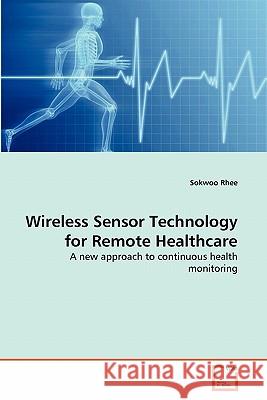 Wireless Sensor Technology for Remote Healthcare Sokwoo Rhee 9783639309317 VDM Verlag - książka