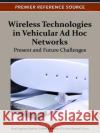 Wireless Technologies in Vehicular Ad Hoc Networks: Present and Future Challenges Aquino-Santos, Raul 9781466602090 Information Science Reference