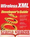 Wireless XML Developer's Guide Mikael Hillborg 9780072195361 McGraw-Hill/Osborne Media