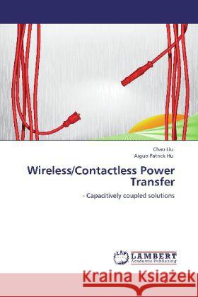 Wireless/Contactless Power Transfer Chao Liu (Microsoft Research, Redmond, Washington, USA), Aiguo Patrick Hu 9783848436620 LAP Lambert Academic Publishing - książka