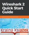 Wireshark 2 Quick Start Guide Charit Mishra 9781789342789 Packt Publishing