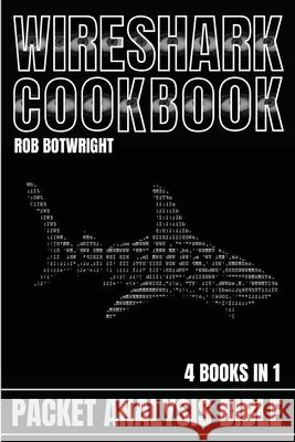 Wireshark Cookbook: Packet Analysis Bible Rob Botwright 9781839389467 Pastor Publishing Ltd - książka