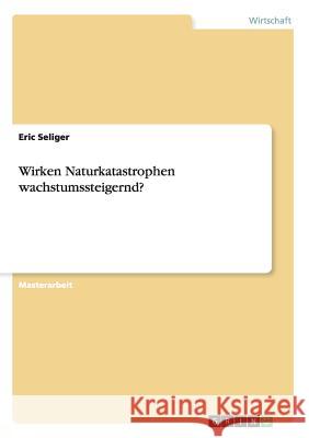 Wirken Naturkatastrophen wachstumssteigernd? Eric Seliger 9783656061786 Grin Verlag - książka