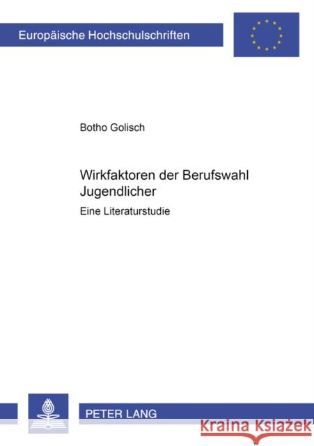 Wirkfaktoren Der Berufswahl Jugendlicher: Eine Literaturstudie Golisch, Botho 9783631394489 Lang, Peter, Gmbh, Internationaler Verlag Der - książka