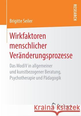 Wirkfaktoren Menschlicher Veränderungsprozesse: Das Modiv in Allgemeiner Und Kunstbezogener Beratung, Psychotherapie Und Pädagogik Seiler, Brigitte 9783658212834 Springer Fachmedien Wiesbaden - książka