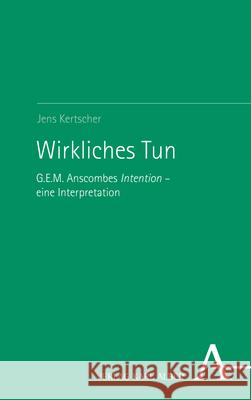 Wirkliches Tun: G.E.M. Anscombes Intention - eine Interpretation Jens Kertscher 9783495492581 Karl-Alber-Verlag - książka