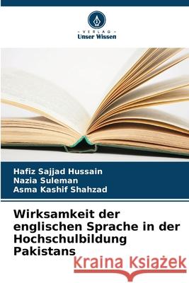 Wirksamkeit der englischen Sprache in der Hochschulbildung Pakistans Hussain, Hafiz Sajjad, Suleman, Nazia, Kashif Shahzad, Asma 9786209087646 Verlag Unser Wissen - książka